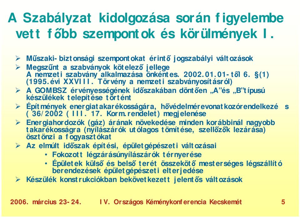 Törvény a nemzeti szabványosításról) A GOMBSZ érvényességének időszakában döntően A és B típusú készülékek telepítése történt Építmények energiatakarékosságára, hővédelmérevonatkozórendelkezé (