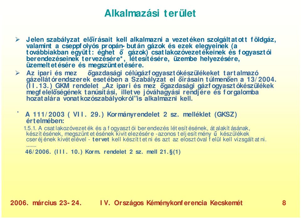 Az ipari és mez őgazdasági célúgázfogyasztókészülékeket tartalmazó gázellátórendszerek esetében a Szabályzat el őírásain túlmenően a 13/