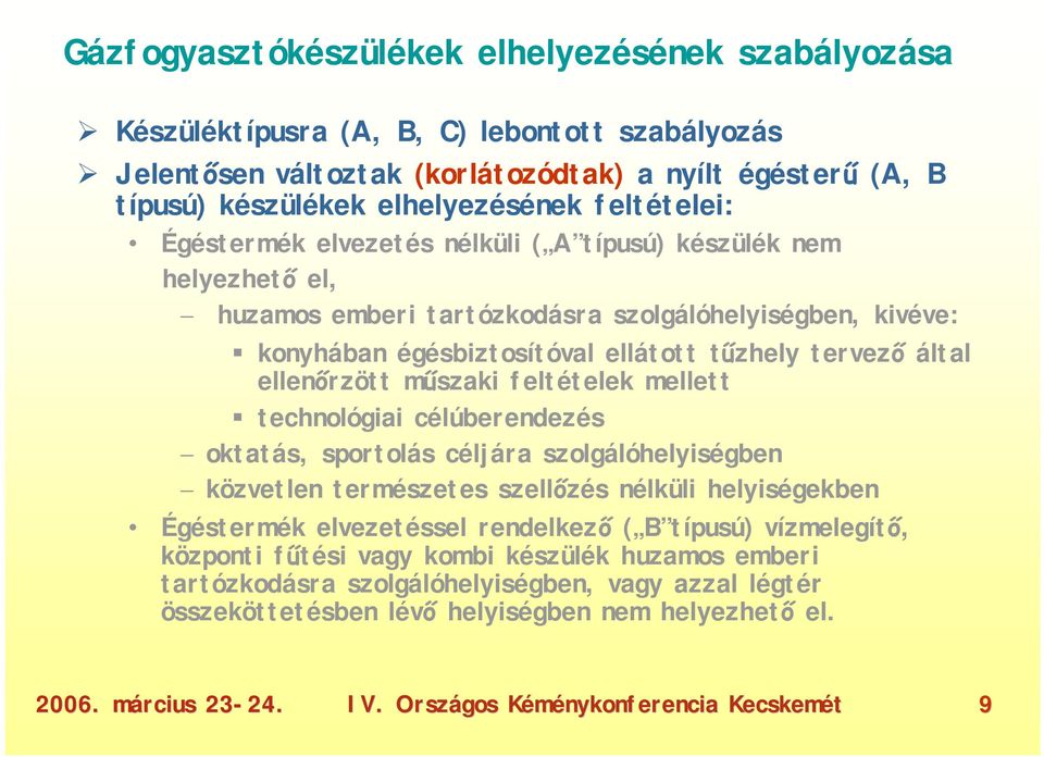 ellenőrzött műszaki feltételek mellett technológiai célúberendezés oktatás, sportolás céljára szolgálóhelyiségben közvetlen természetes szellőzés nélküli helyiségekben Égéstermék elvezetéssel