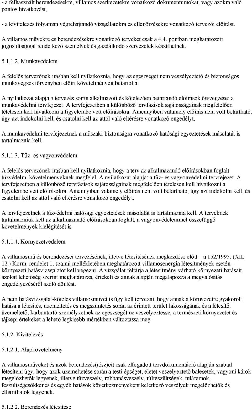 Munkavédelem A felelős tervezőnek írásban kell nyilatkoznia, hogy az egészséget nem veszélyeztető és biztonságos munkavégzés törvényben előírt követelményeit betartotta.