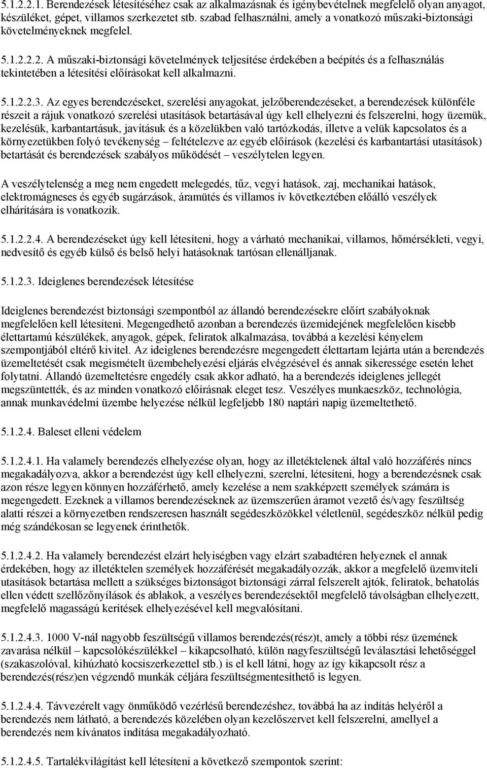 2.2. A műszaki-biztonsági követelmények teljesítése érdekében a beépítés és a felhasználás tekintetében a létesítési előírásokat kell alkalmazni. 5.1.2.2.3.