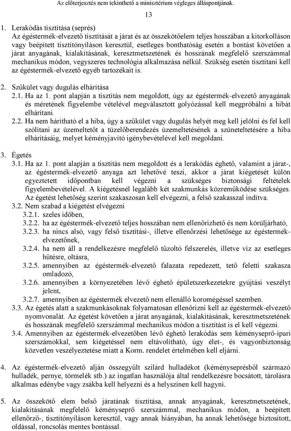 Szükség esetén tisztítani kell az égéstermék-elvezető egyéb tartozékait is. 2. Szűkület vagy dugulás elhárítása 2.1. Ha az 1.