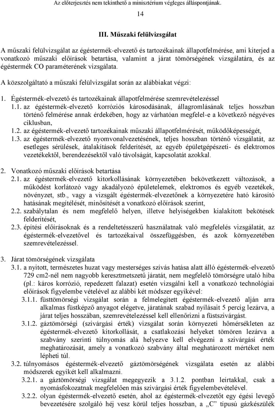 vizsgálatára, és az égéstermék CO paraméterének vizsgálata. A közszolgáltató a műszaki felülvizsgálat során az alábbiakat végzi: 1.