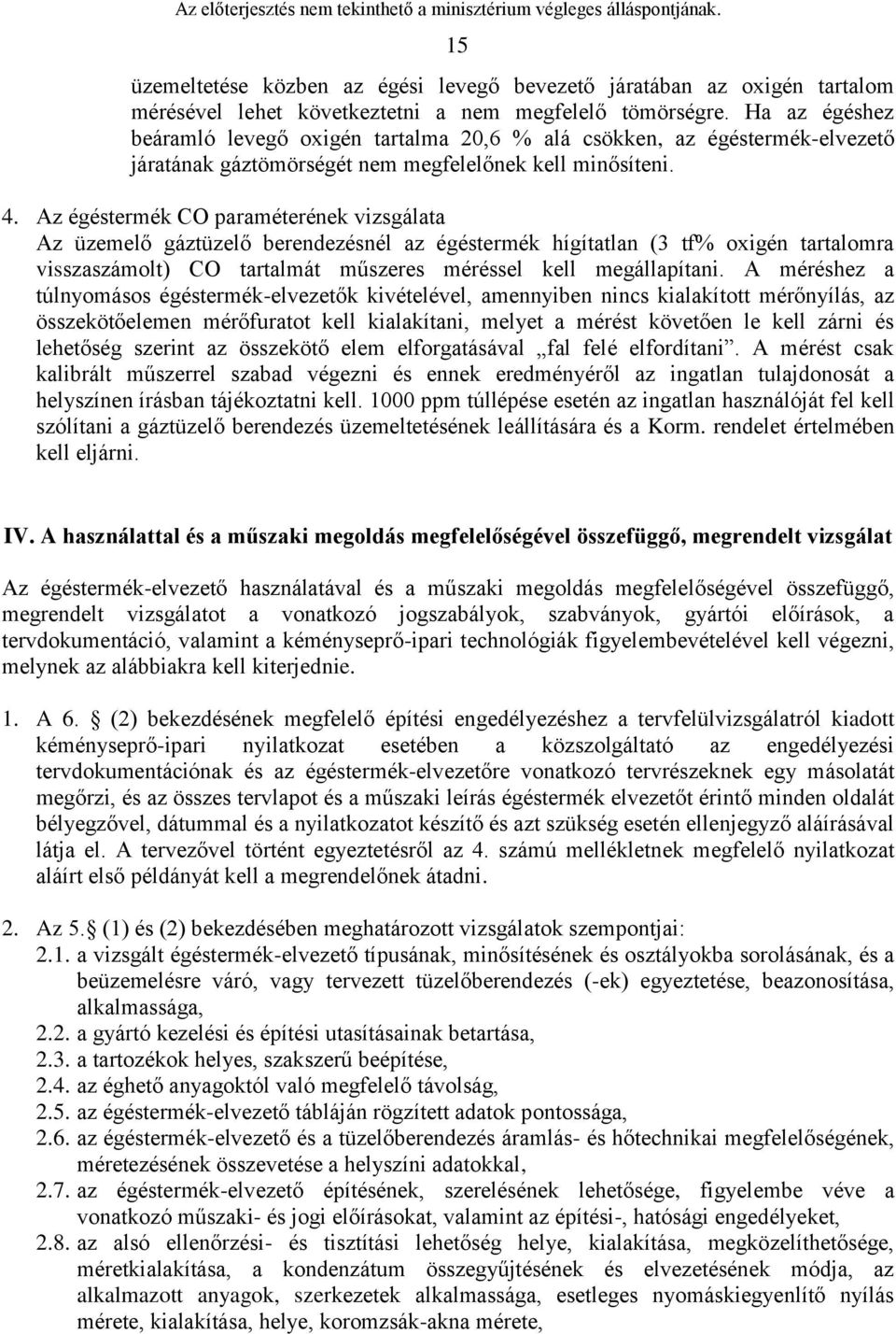 Az égéstermék CO paraméterének vizsgálata Az üzemelő gáztüzelő berendezésnél az égéstermék hígítatlan (3 tf% oxigén tartalomra visszaszámolt) CO tartalmát műszeres méréssel kell megállapítani.