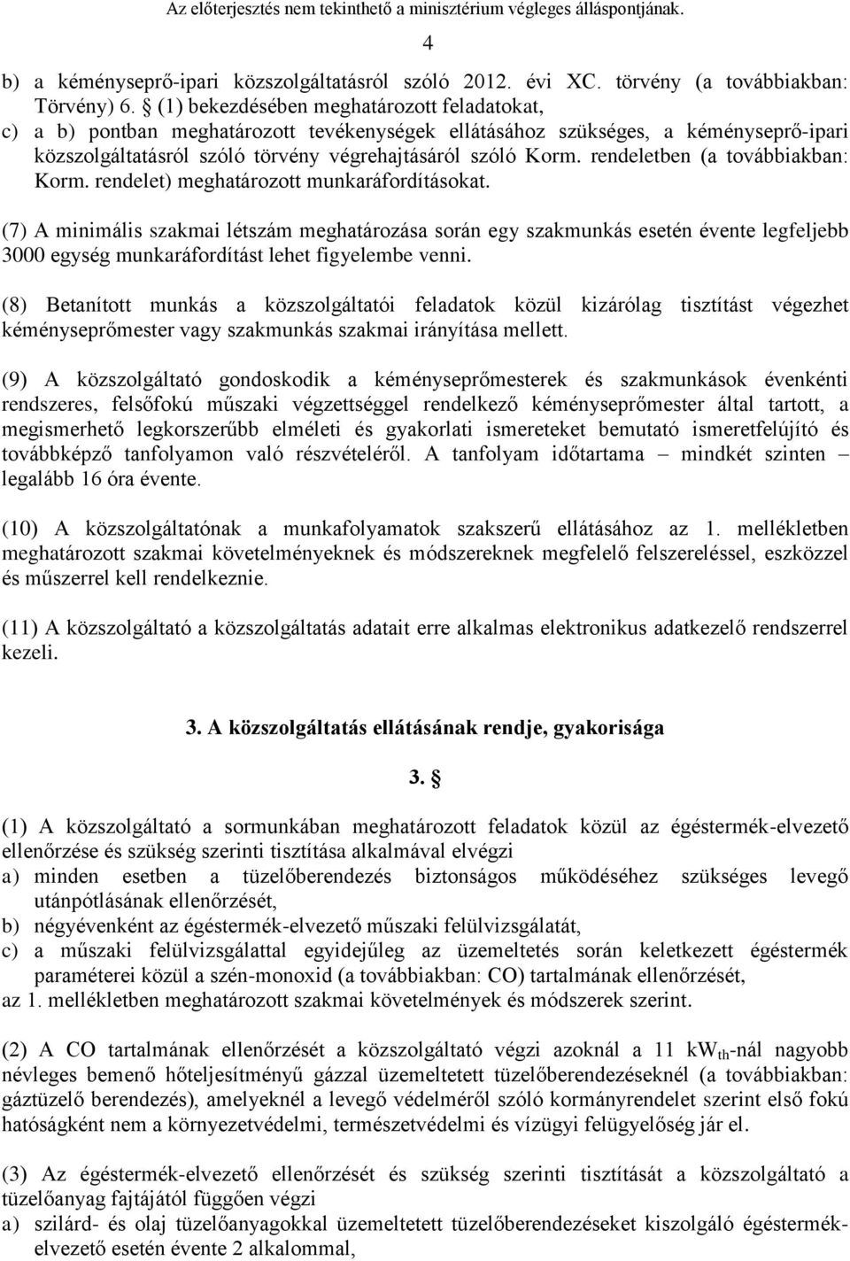 rendeletben (a továbbiakban: Korm. rendelet) meghatározott munkaráfordításokat.