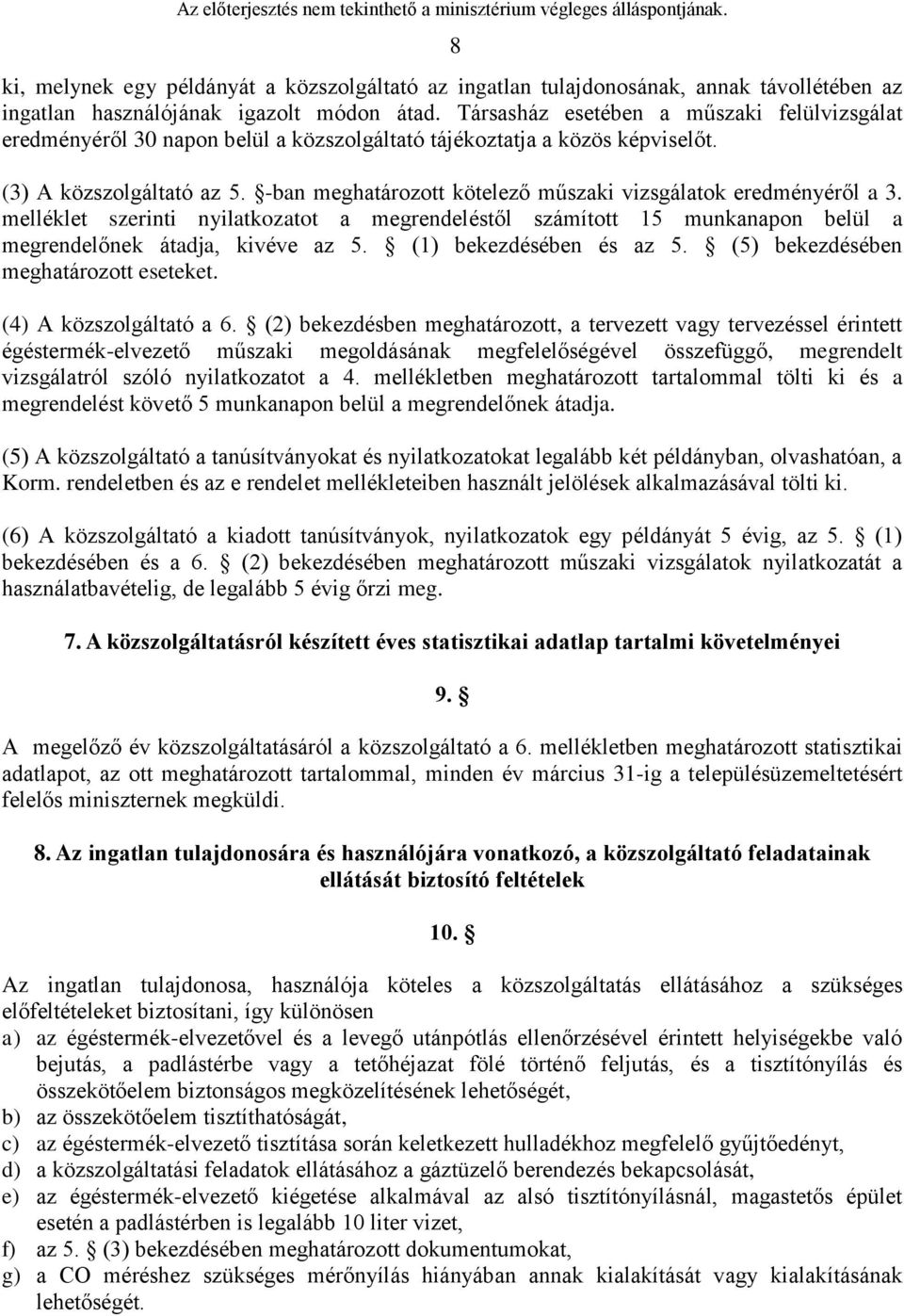 -ban meghatározott kötelező műszaki vizsgálatok eredményéről a 3. melléklet szerinti nyilatkozatot a megrendeléstől számított 15 munkanapon belül a megrendelőnek átadja, kivéve az 5.