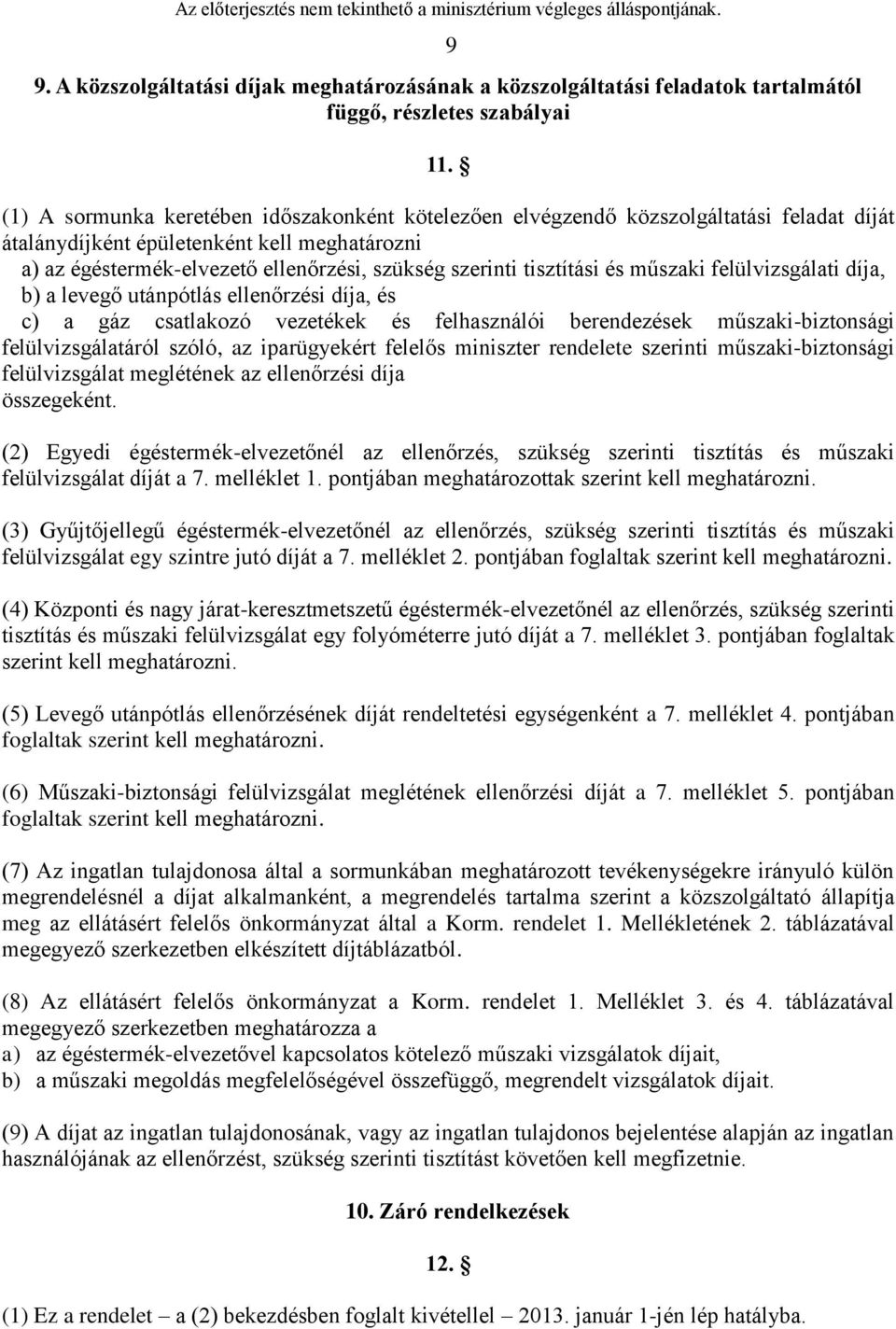 tisztítási és műszaki felülvizsgálati díja, b) a levegő utánpótlás ellenőrzési díja, és c) a gáz csatlakozó vezetékek és felhasználói berendezések műszaki-biztonsági felülvizsgálatáról szóló, az