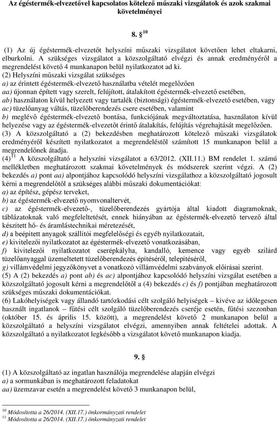 A szükséges vizsgálatot a közszolgáltató elvégzi és annak eredményéről a megrendelést követő 4 munkanapon belül nyilatkozatot ad ki.