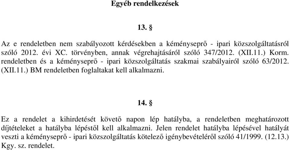 (XII.11.) BM rendeletben foglaltakat kell alkalmazni. 14.