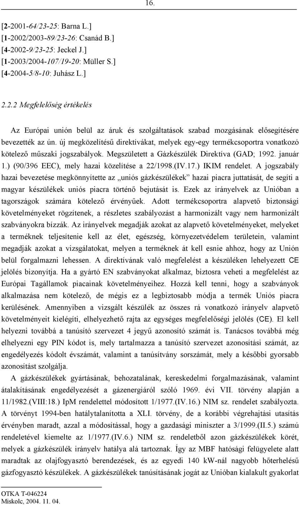 ) (90/396 EEC), mely hazai közelítése a 22/1998.(IV.17.) IKIM rendelet.