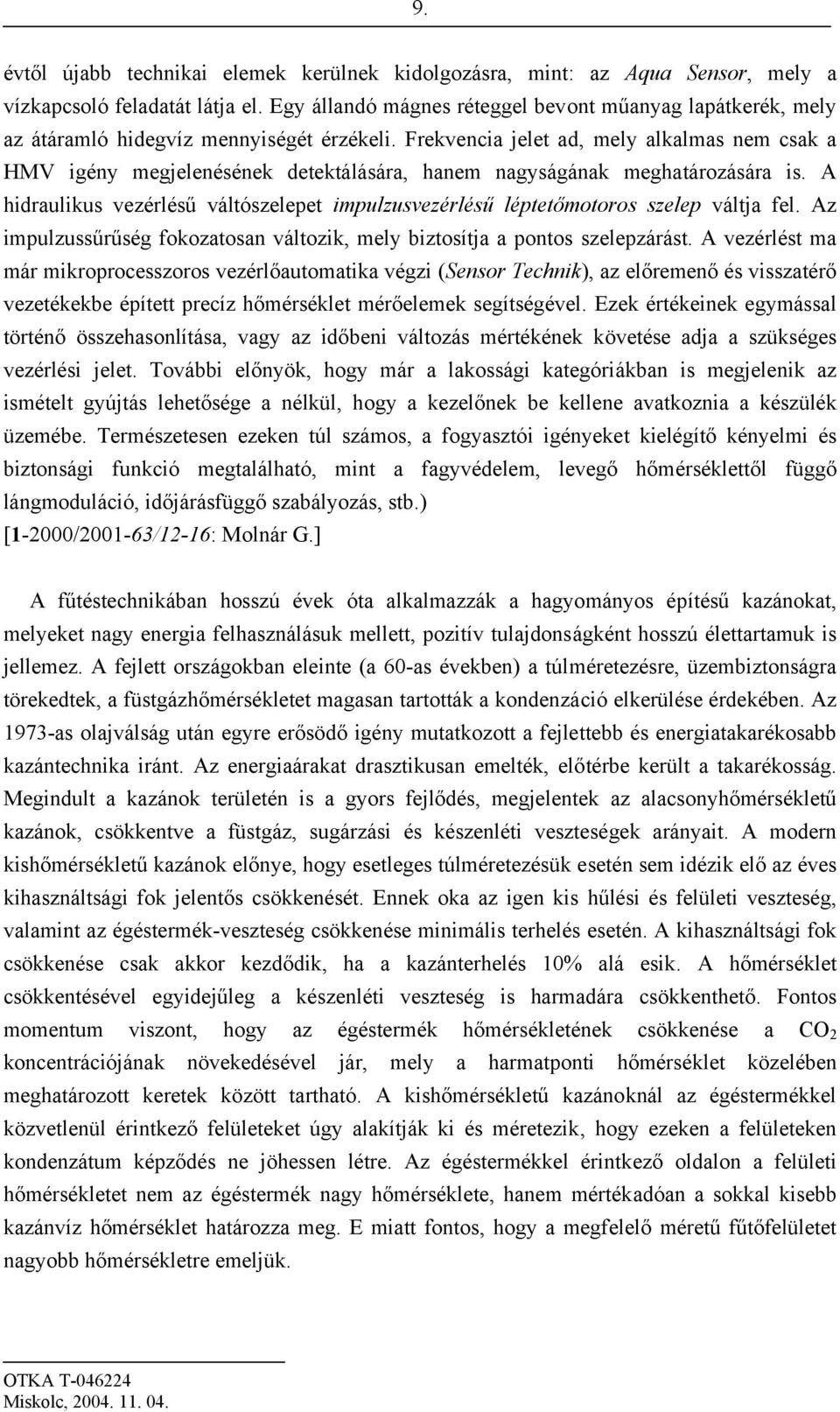 Frekvencia jelet ad, mely alkalmas nem csak a HMV igény megjelenésének detektálására, hanem nagyságának meghatározására is.