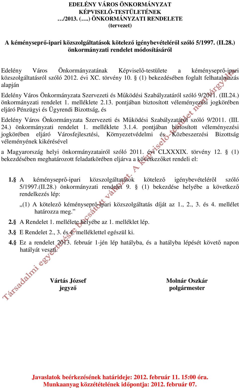 (1) bekezdésében foglalt felhatalmazás alapján Edelény Város Önkormányzata Szervezeti és Működési Szabályzatáról szóló 9/2011. (III.24.) önkormányzati rendelet 1. melléklete 2.13.