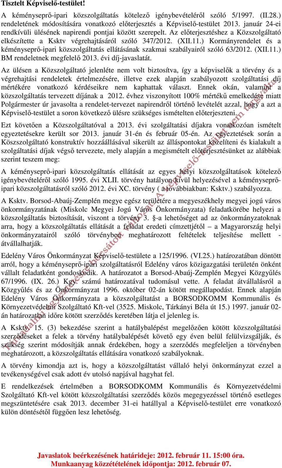 ) Kormányrendelet és a kéményseprő-ipari közszolgáltatás ellátásának szakmai szabályairól szóló 63/2012. (XII.11.) BM rendeletnek megfelelő 2013. évi díj-javaslatát.