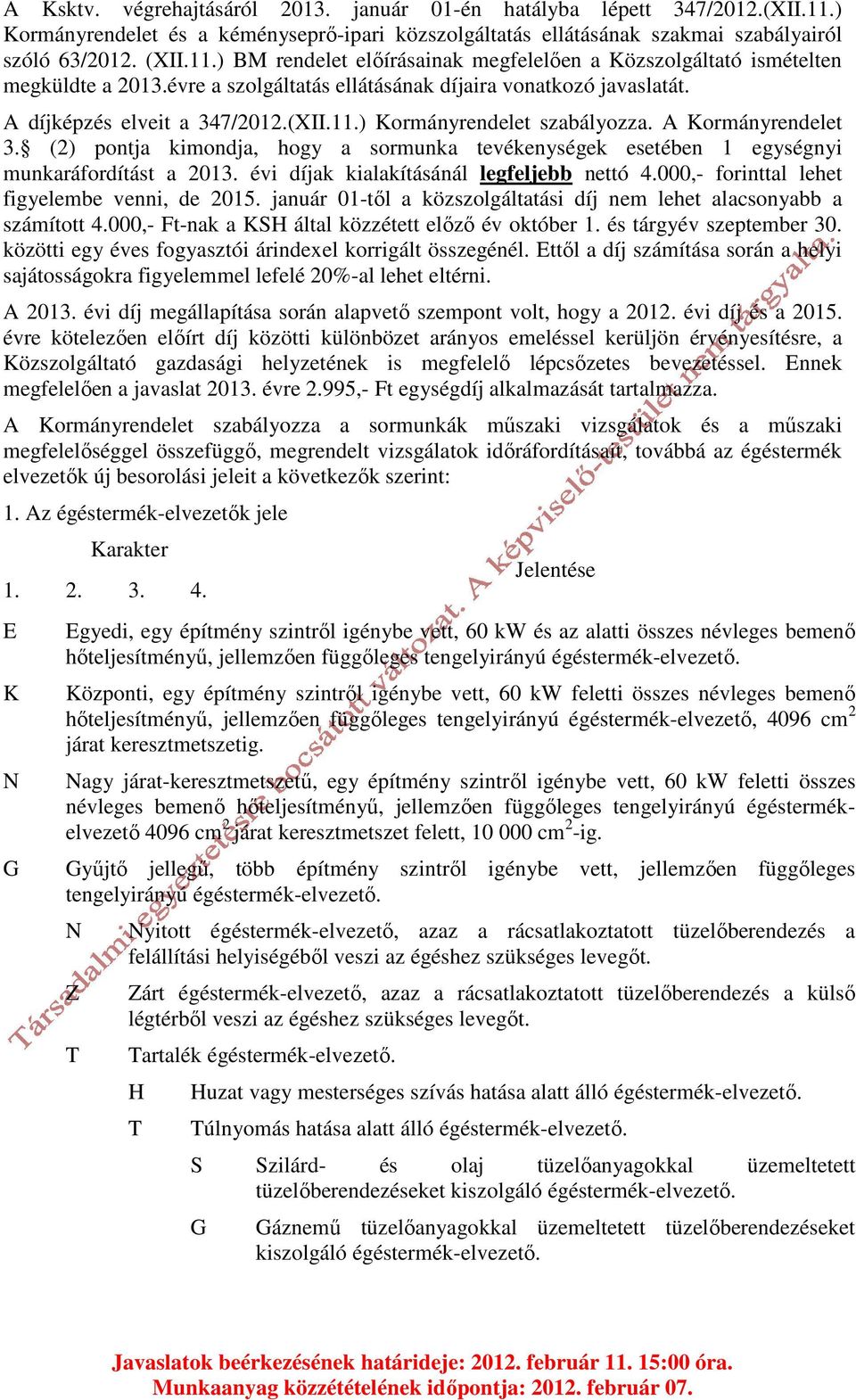 (2) pontja kimondja, hogy a sormunka tevékenységek esetében 1 egységnyi munkaráfordítást a 2013. évi díjak kialakításánál legfeljebb nettó 4.000,- forinttal lehet figyelembe venni, de 2015.