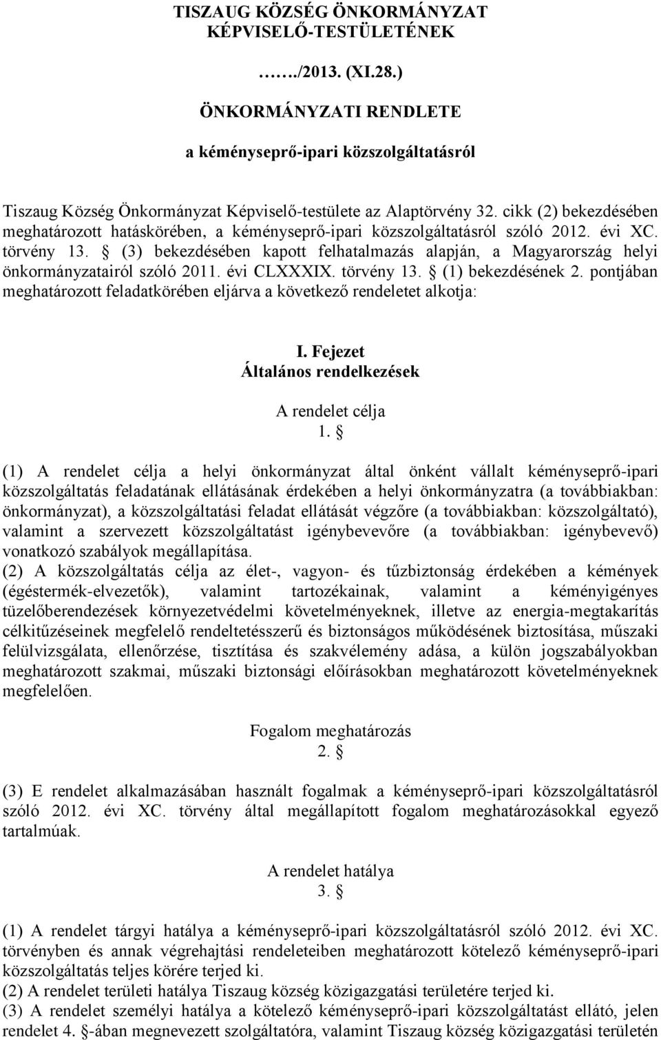 (3) bekezdésében kapott felhatalmazás alapján, a Magyarország helyi önkormányzatairól szóló 2011. évi CLXXXIX. törvény 13. (1) bekezdésének 2.