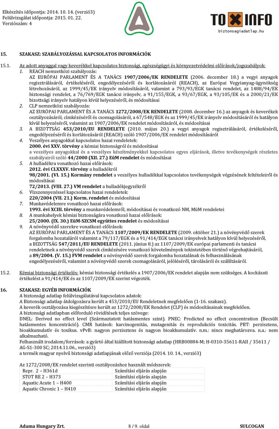 ) a vegyi anyagok regisztrálásáról, értékeléséről, engedélyezéséről és korlátozásáról (REACH), az Európai Vegyianyag-ügynökség létrehozásáról, az 1999/45/EK irányelv módosításáról, valamint a