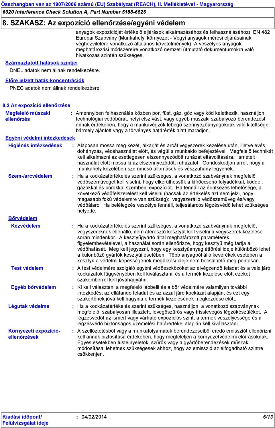 követelmények) A veszélyes anyagok meghatározási módszereire vonatkozó nemzeti útmutató dokumentumokra való hivatkozás szintén szükséges. 8.