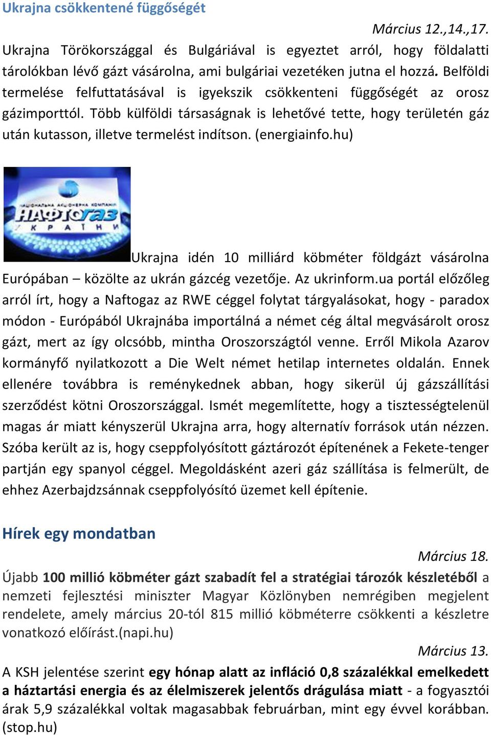 (energiainfo.hu) Ukrajna idén 10 milliárd köbméter földgázt vásárolna Európában közölte az ukrán gázcég vezetője. Az ukrinform.