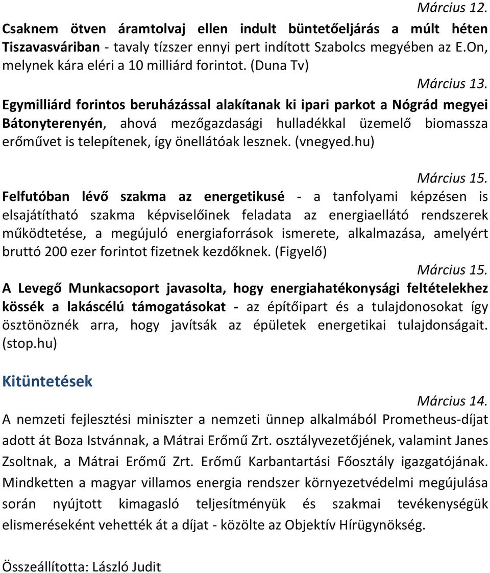 Egymilliárd forintos beruházással alakítanak ki ipari parkot a Nógrád megyei Bátonyterenyén, ahová mezőgazdasági hulladékkal üzemelő biomassza erőművet is telepítenek, így önellátóak lesznek.