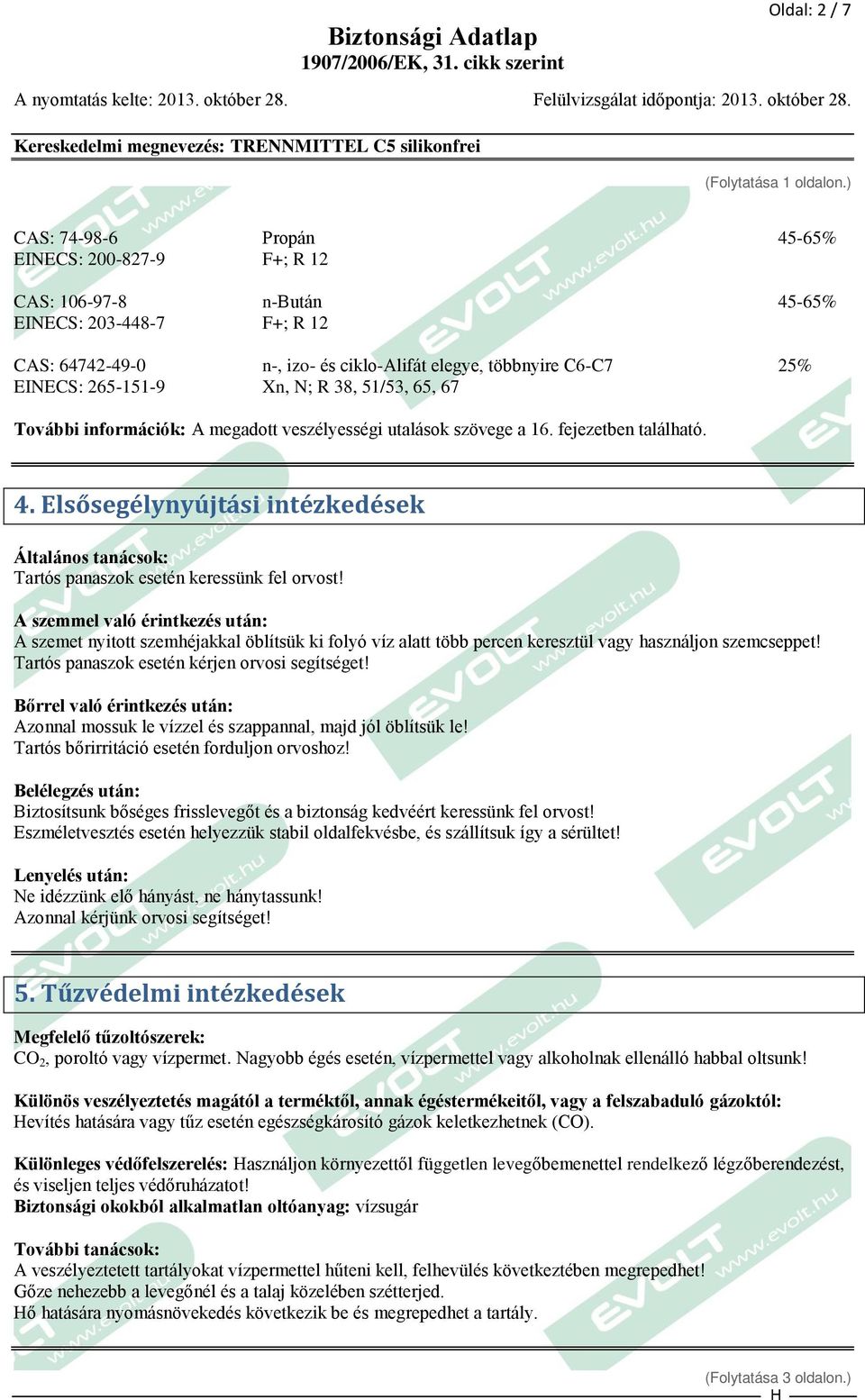 Xn, N; R 38, 51/53, 65, 67 További információk: A megadott veszélyességi utalások szövege a 16. fejezetben található. 4.