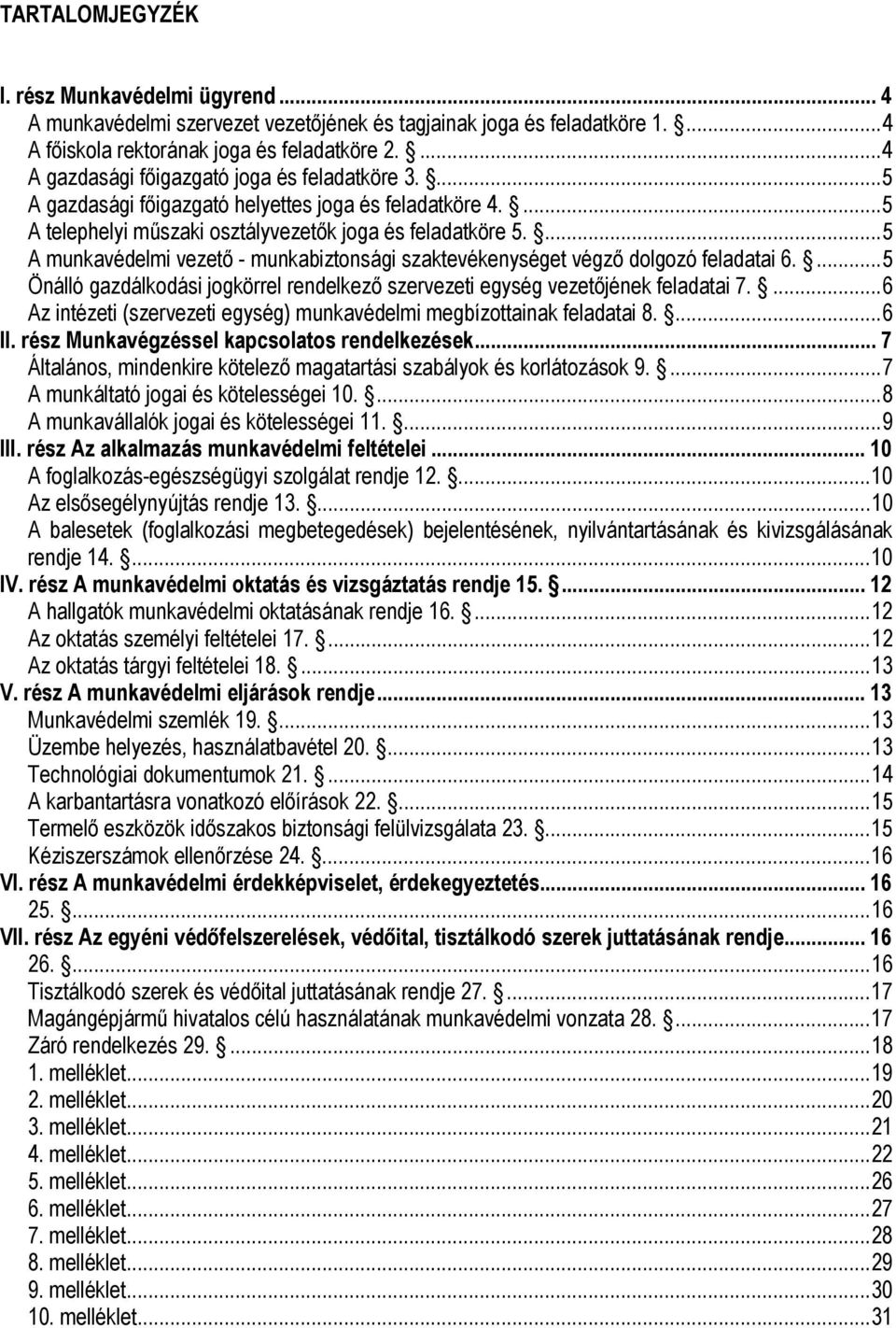 ...5 A munkavédelmi vezető - munkabiztonsági szaktevékenységet végző dolgozó feladatai 6....5 Önálló gazdálkodási jogkörrel rendelkező szervezeti egység vezetőjének feladatai 7.