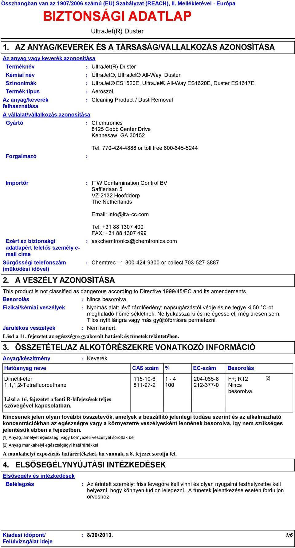 vállalat/vállalkozás azonosítása Gyártó UltraJet(R) Duster UltraJet(R) Duster UltraJet, UltraJet AllWay, Duster UltraJet ES1520E, UltraJet AllWay ES1620E, Duster ES1617E Aeroszol.