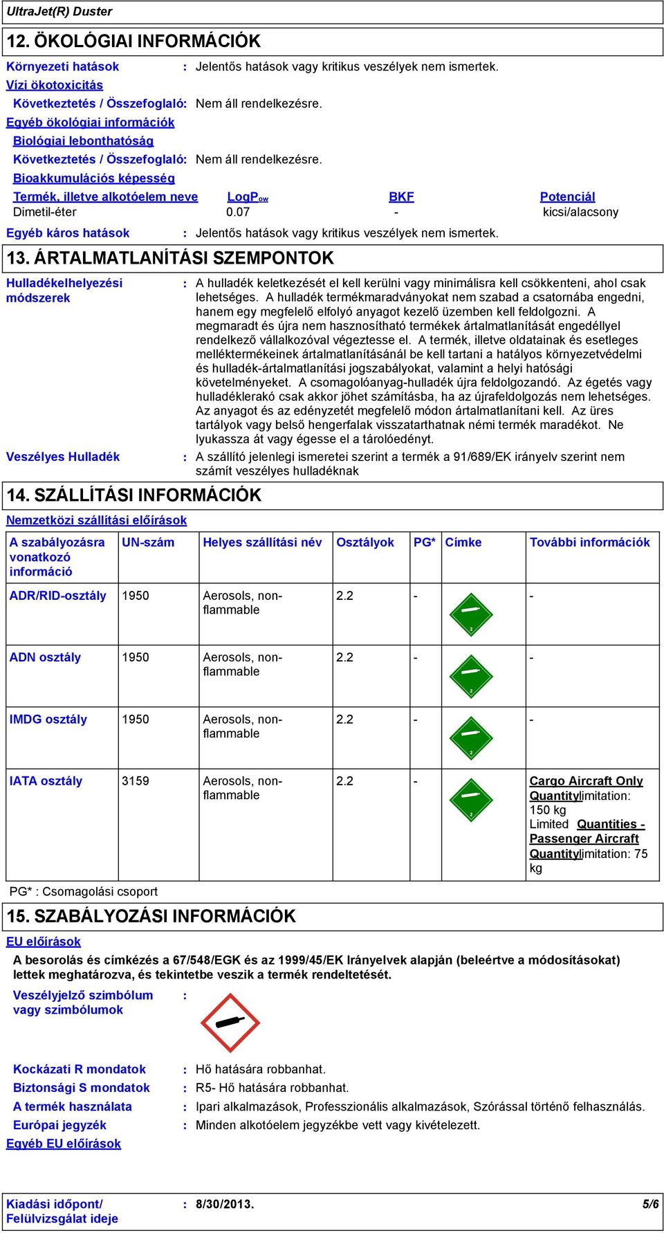 07 kicsi/alacsony Egyéb káros hatások 13. ÁRTALMATLANÍTÁSI SZEMPONTOK Hulladékelhelyezési módszerek Veszélyes Hulladék 14.