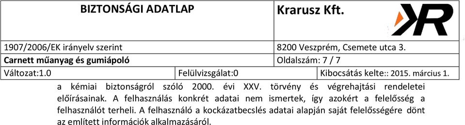 A felhasználás konkrét adatai nem ismertek, így azokért a felelősség a felhasználót