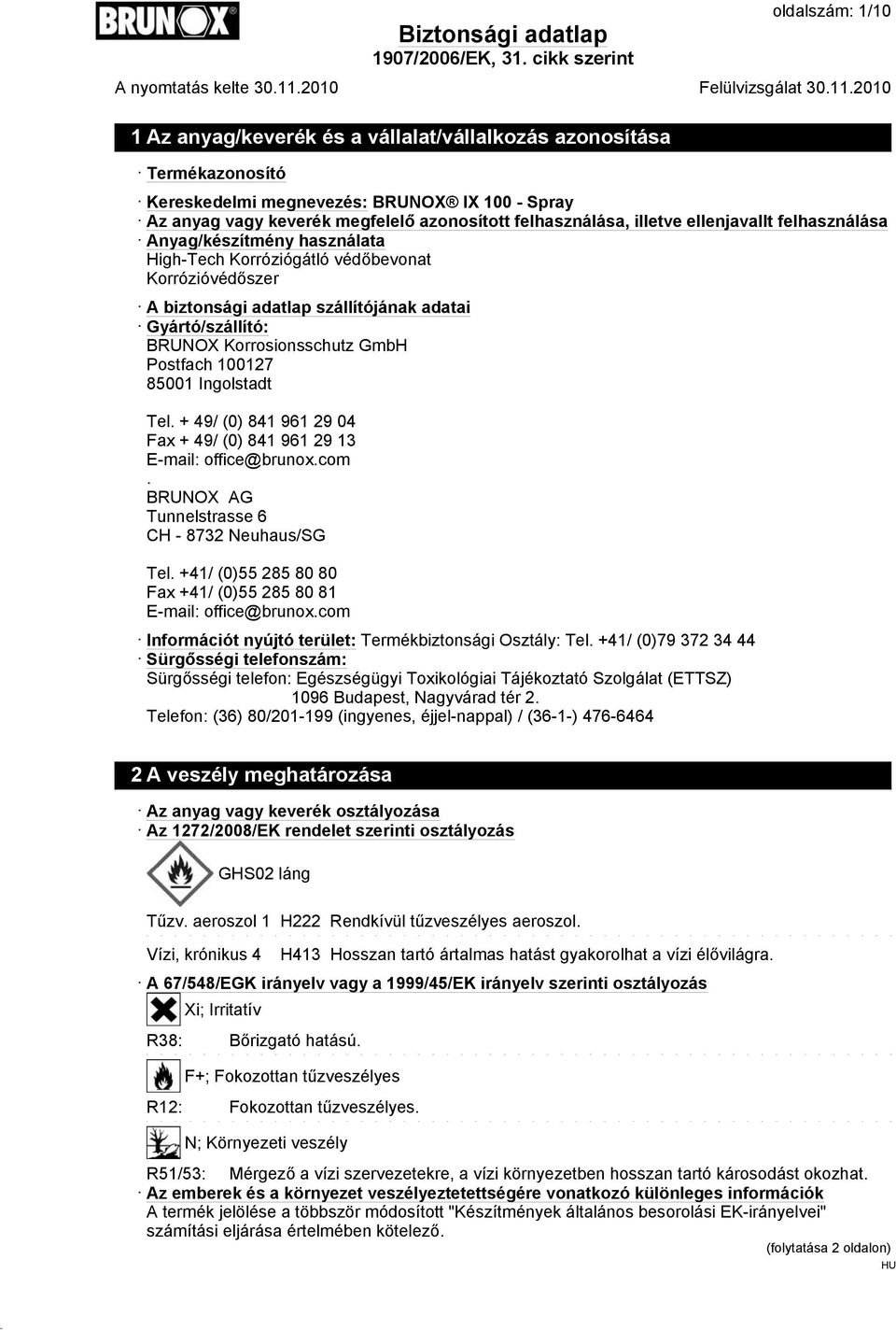 GmbH Postfach 100127 85001 Ingolstadt Tel. + 49/ (0) 841 961 29 04 Fax + 49/ (0) 841 961 29 13 E-mail: office@brunox.com. BRUNOX AG Tunnelstrasse 6 CH - 8732 Neuhaus/SG Tel.