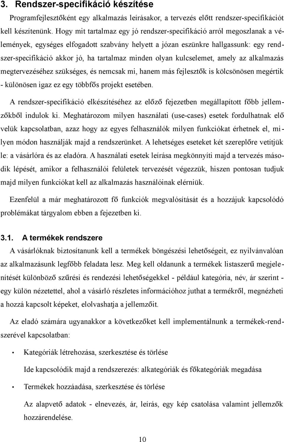 minden olyan kulcselemet, amely az alkalmazás megtervezéséhez szükséges, és nemcsak mi, hanem más fejlesztők is kölcsönösen megértik - különösen igaz ez egy többfős projekt esetében.