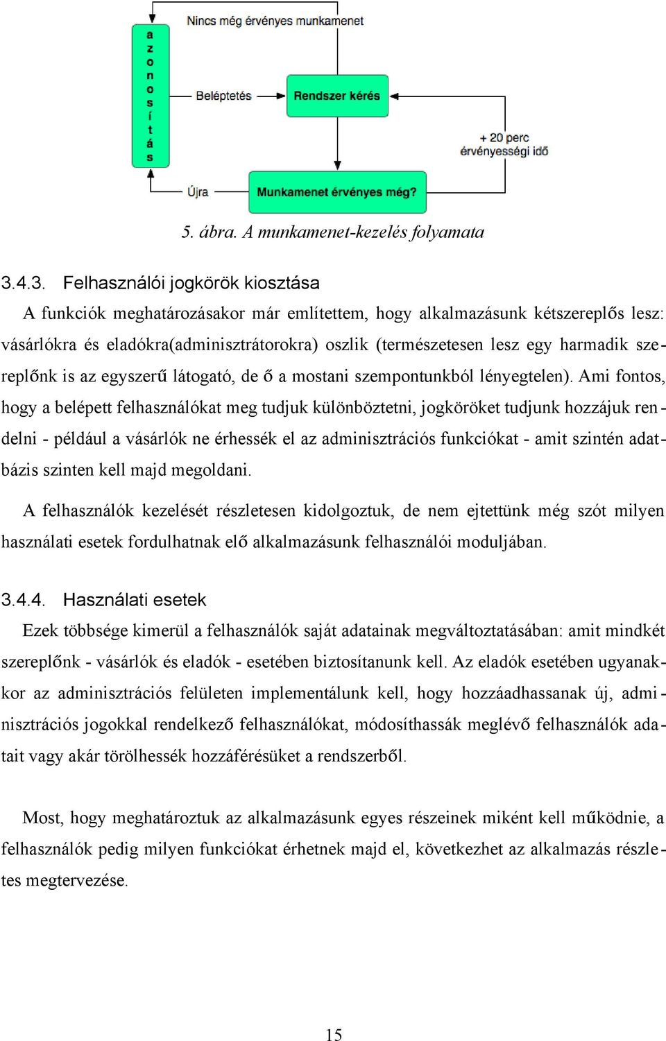 harmadik szereplőnk is az egyszerű látogató, de ő a mostani szempontunkból lényegtelen).