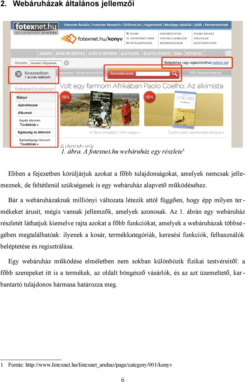 1 Bár a webáruházaknak milliónyi változata létezik attól függően, hogy épp milyen ter - mékeket árusít, mégis vannak jellemzők, amelyek azonosak. Az 1.