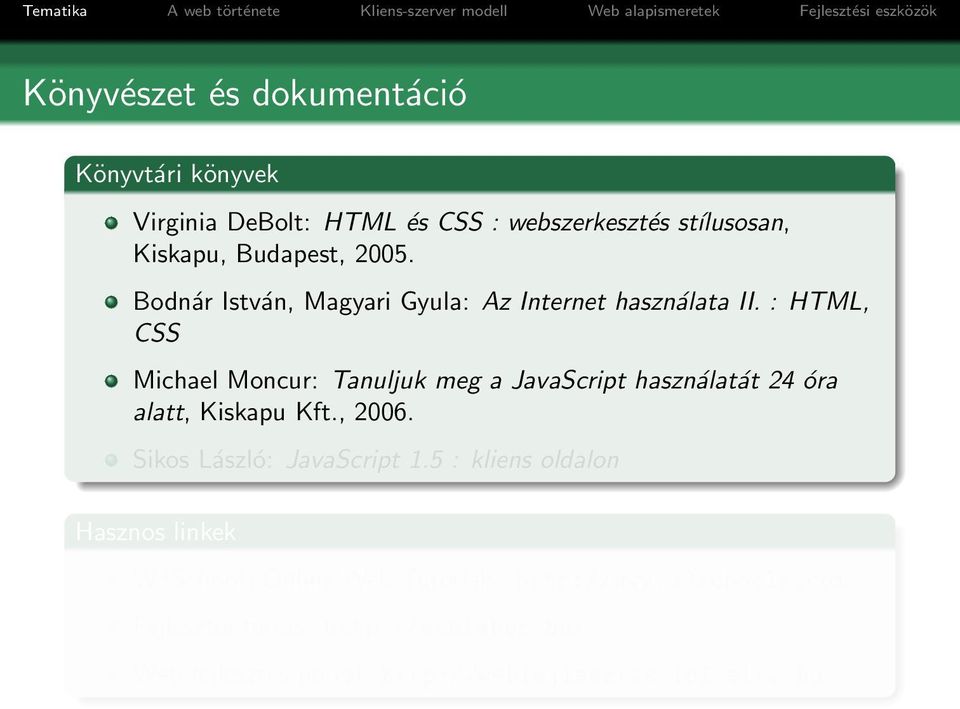 : HTML, CSS Michael Moncur: Tanuljuk meg a JavaScript használatát 24 óra alatt, Kiskapu Kft., 2006.