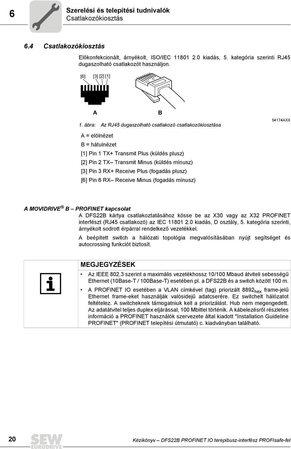 ábra: Az RJ45 dugaszolható csatlakozó csatlakozókiosztása B 54174AXX A = elölnézet B = hátulnézet [1] Pin 1 TX+ Transmit Plus (küldés plusz) [2] Pin 2 TX Transmit Minus (küldés mínusz) [3] Pin 3 RX+