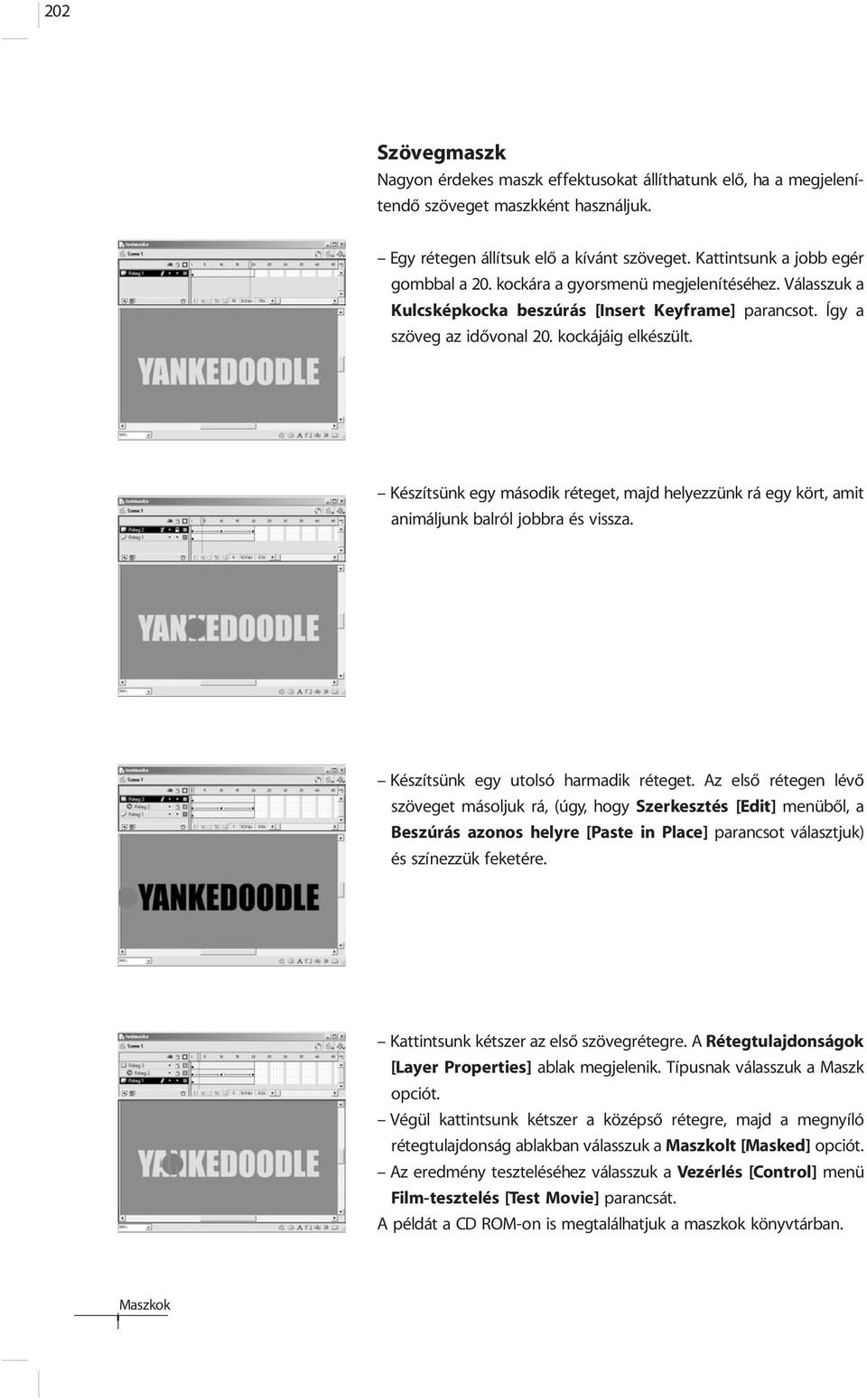 Készítsünk egy második réteget, majd helyezzünk rá egy kört, amit animáljunk balról jobbra és vissza. Készítsünk egy utolsó harmadik réteget.