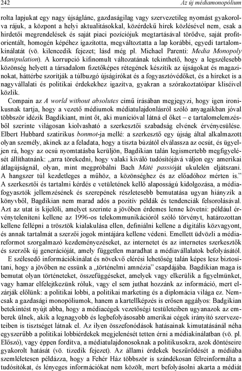 kilencedik fejezet; lásd még pl. Michael Parenti: Media Monopoly Manipulation).