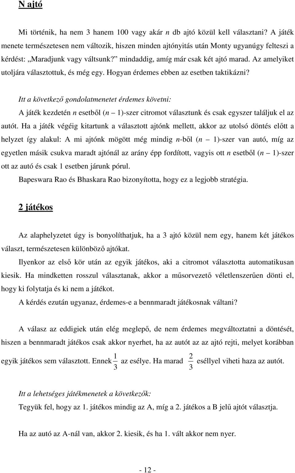 Az amelyiket utoljára választottuk, és még egy. Hogyan érdemes ebben az esetben taktikázni?