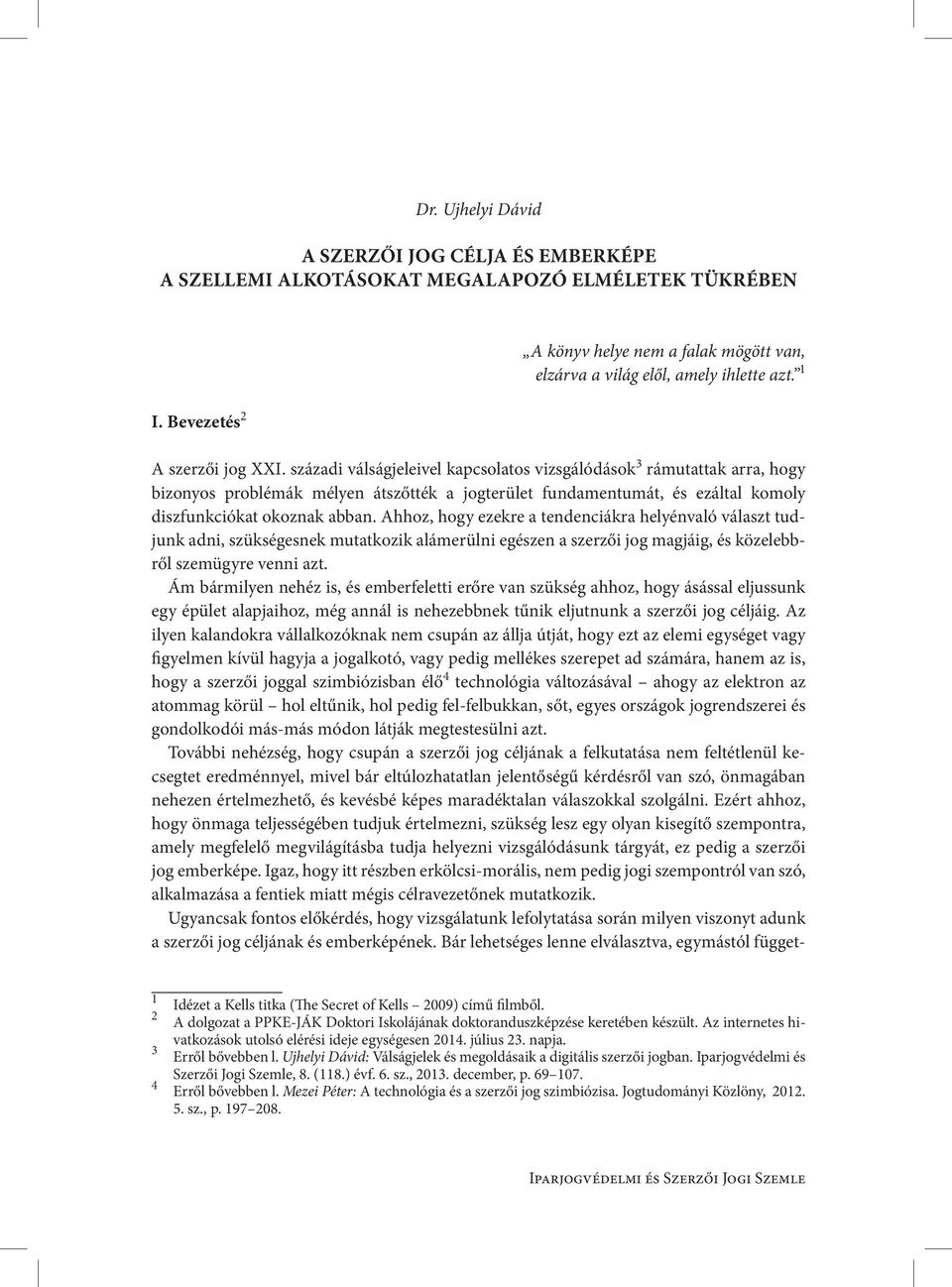 századi válságjeleivel kapcsolatos vizsgálódások 3 rámutattak arra, hogy bizonyos problémák mélyen átszőtték a jogterület fundamentumát, és ezáltal komoly diszfunkciókat okoznak abban.