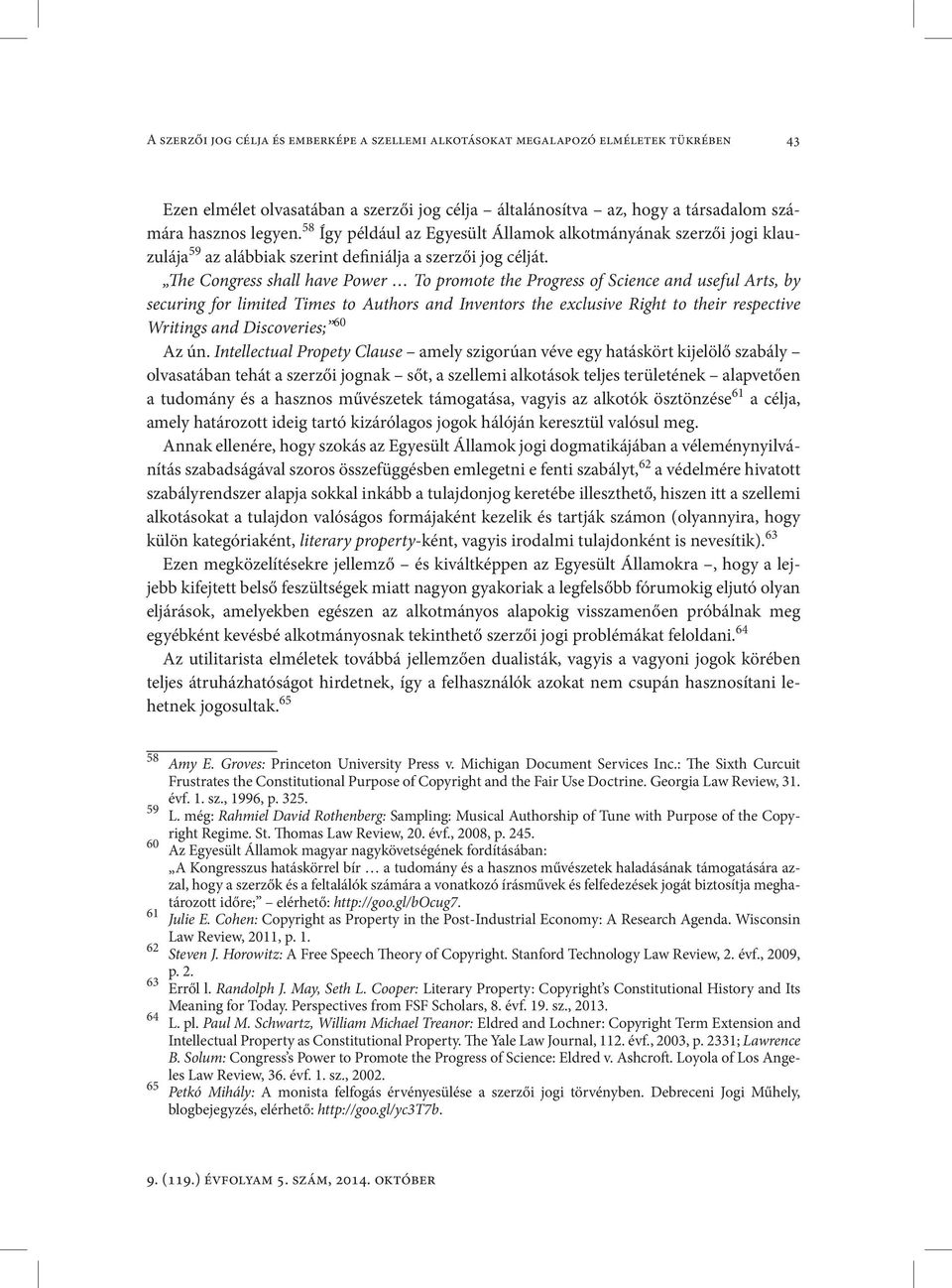 The Congress shall have Power To promote the Progress of Science and useful Arts, by securing for limited Times to Authors and Inventors the exclusive Right to their respective Writings and