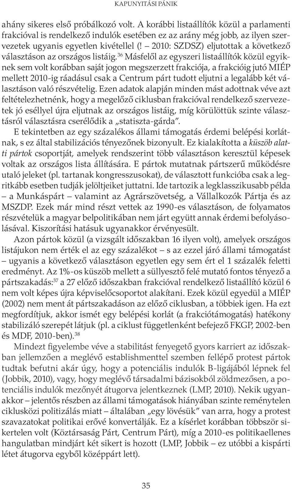 2010: SZDSZ) eljutottak a következő választáson az országos listáig.