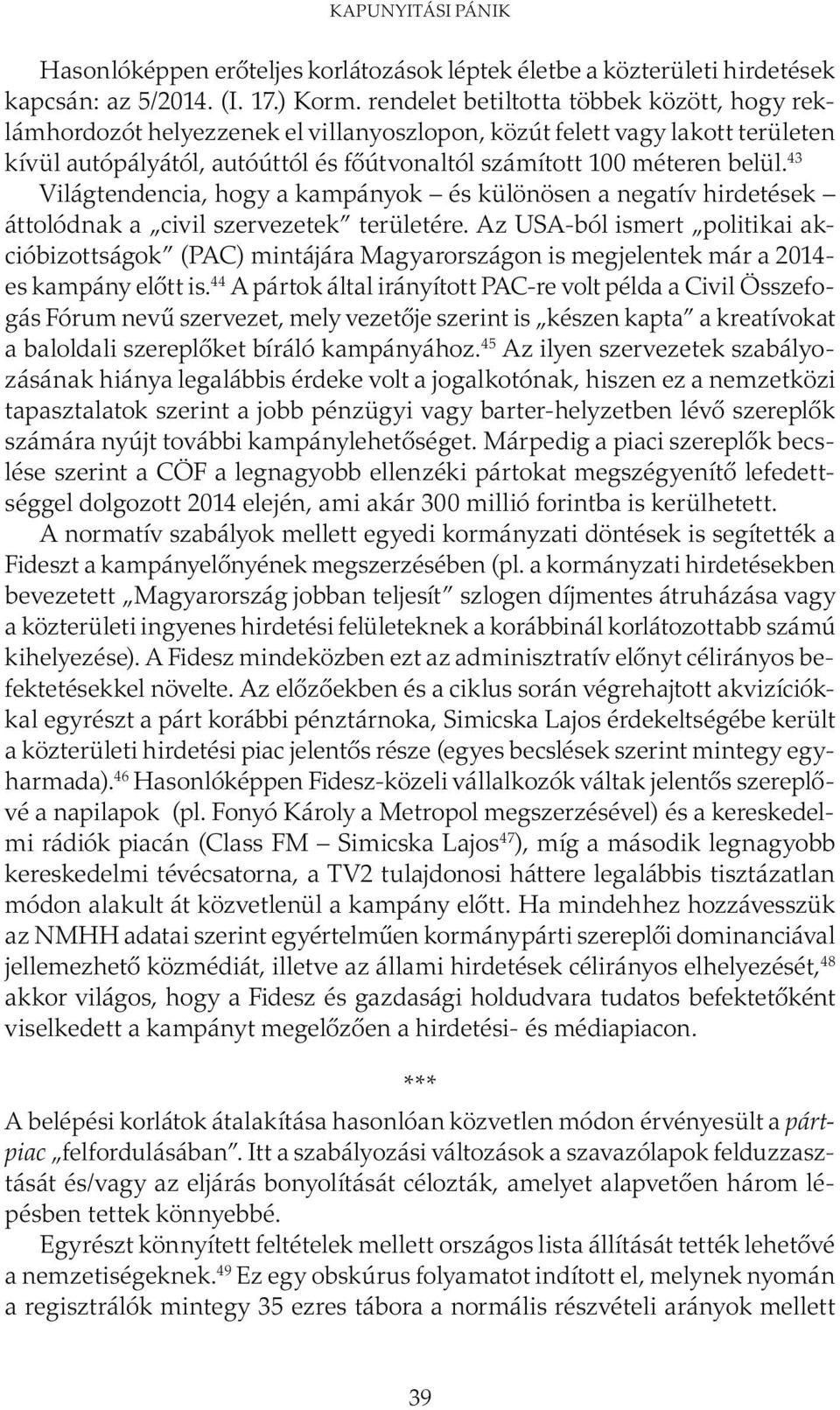 43 Világtendencia, hogy a kampányok és különösen a negatív hirdetések áttolódnak a civil szervezetek területére.