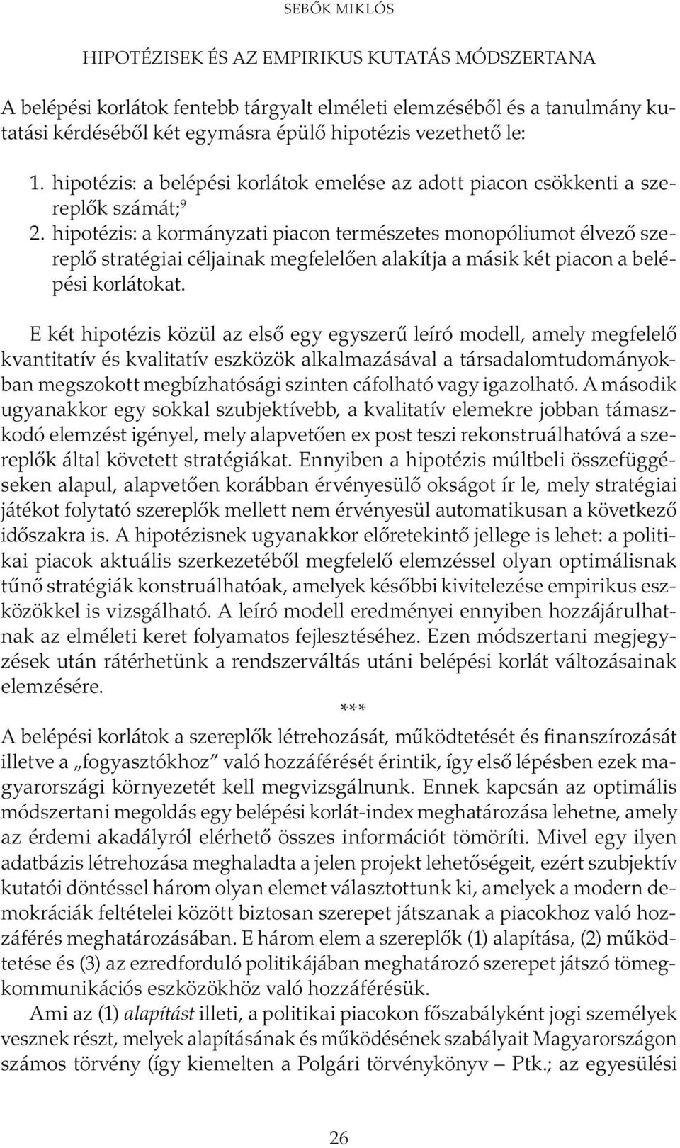 hipotézis: a kormányzati piacon természetes monopóliumot élvező szereplő stratégiai céljainak megfelelően alakítja a másik két piacon a belépési korlátokat.