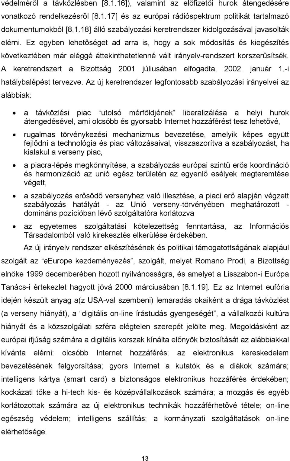 A keretrendszert a Bizottság 2001 júliusában elfogadta, 2002. január 1.-i hatálybalépést tervezve.