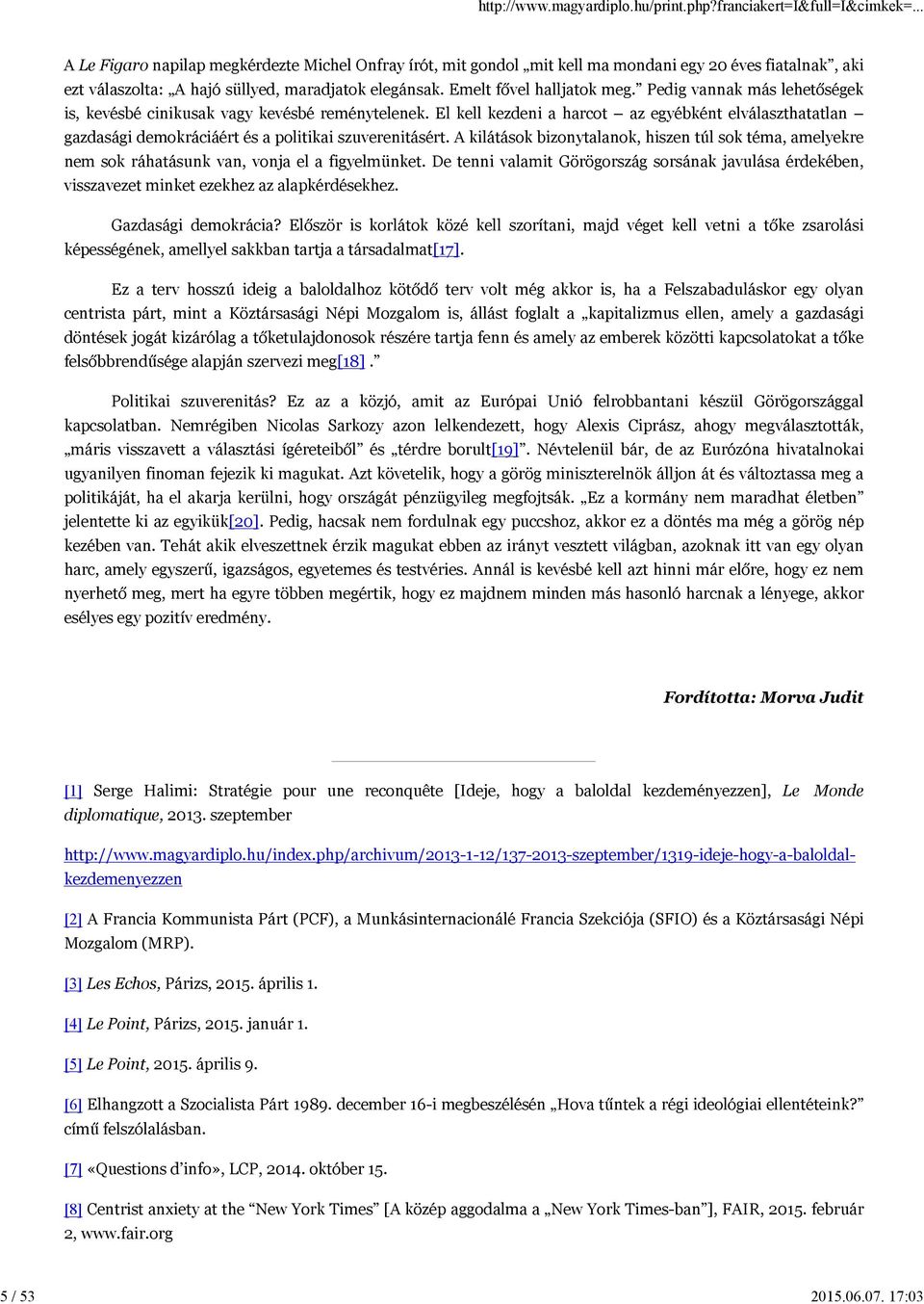 El kell kezdeni a harcot az egyébként elválaszthatatlan gazdasági demokráciáért és a politikai szuverenitásért.