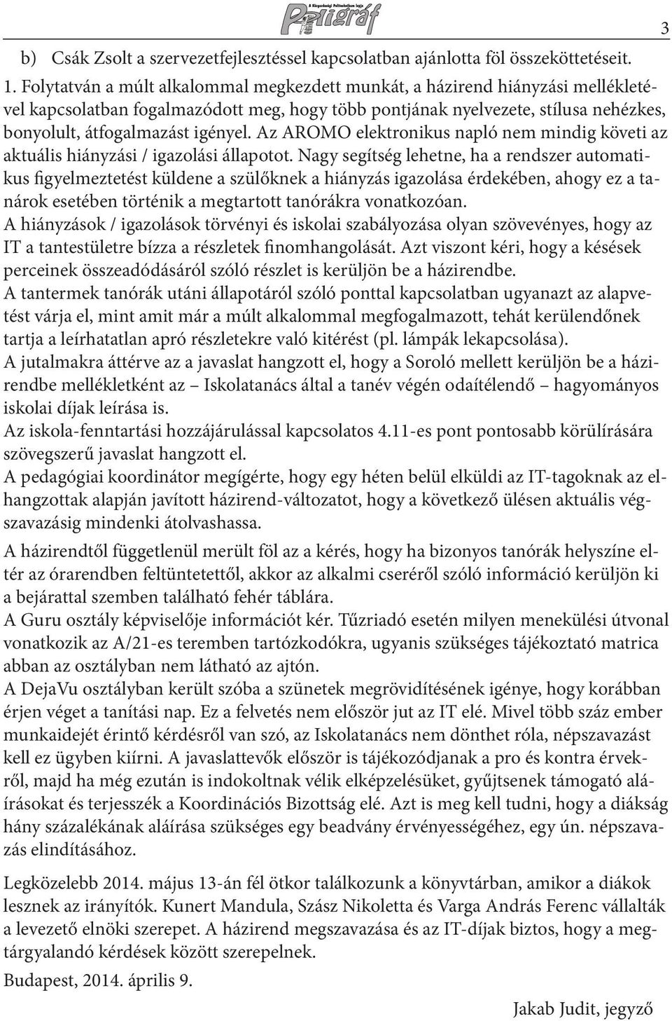 Az AROMO elektronikus napló nem mindig követi az aktuális hiányzási / igazolási állapotot.