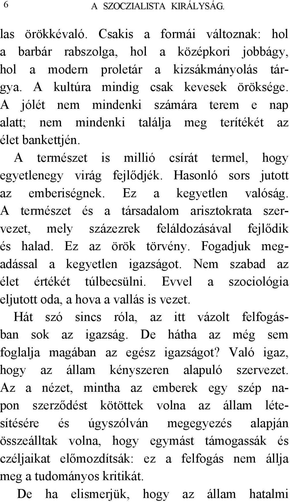 A természet is millió csírát termel, hogy egyetlenegy virág fejlődjék. Hasonló sors jutott az emberiségnek. Ez a kegyetlen valóság.