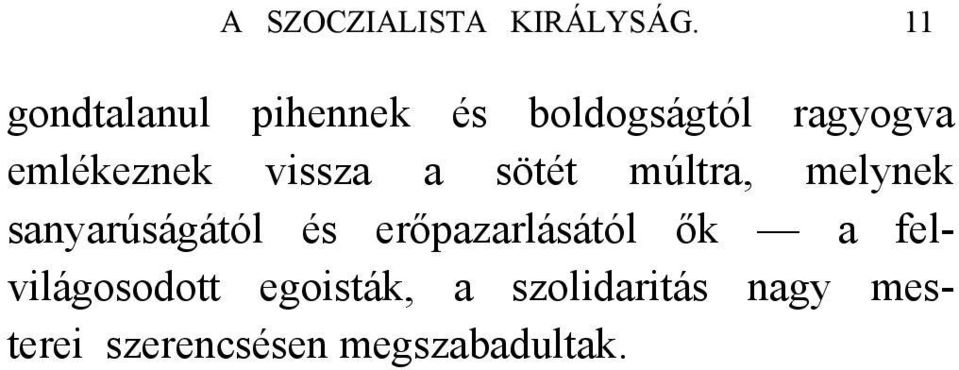 vissza a sötét múltra, melynek sanyarúságától és