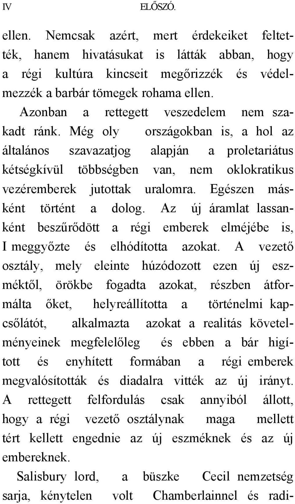 Még oly országokban is, a hol az általános szavazatjog alapján a proletariátus kétségkívül többségben van, nem oklokratikus vezéremberek jutottak uralomra. Egészen másként történt a dolog.