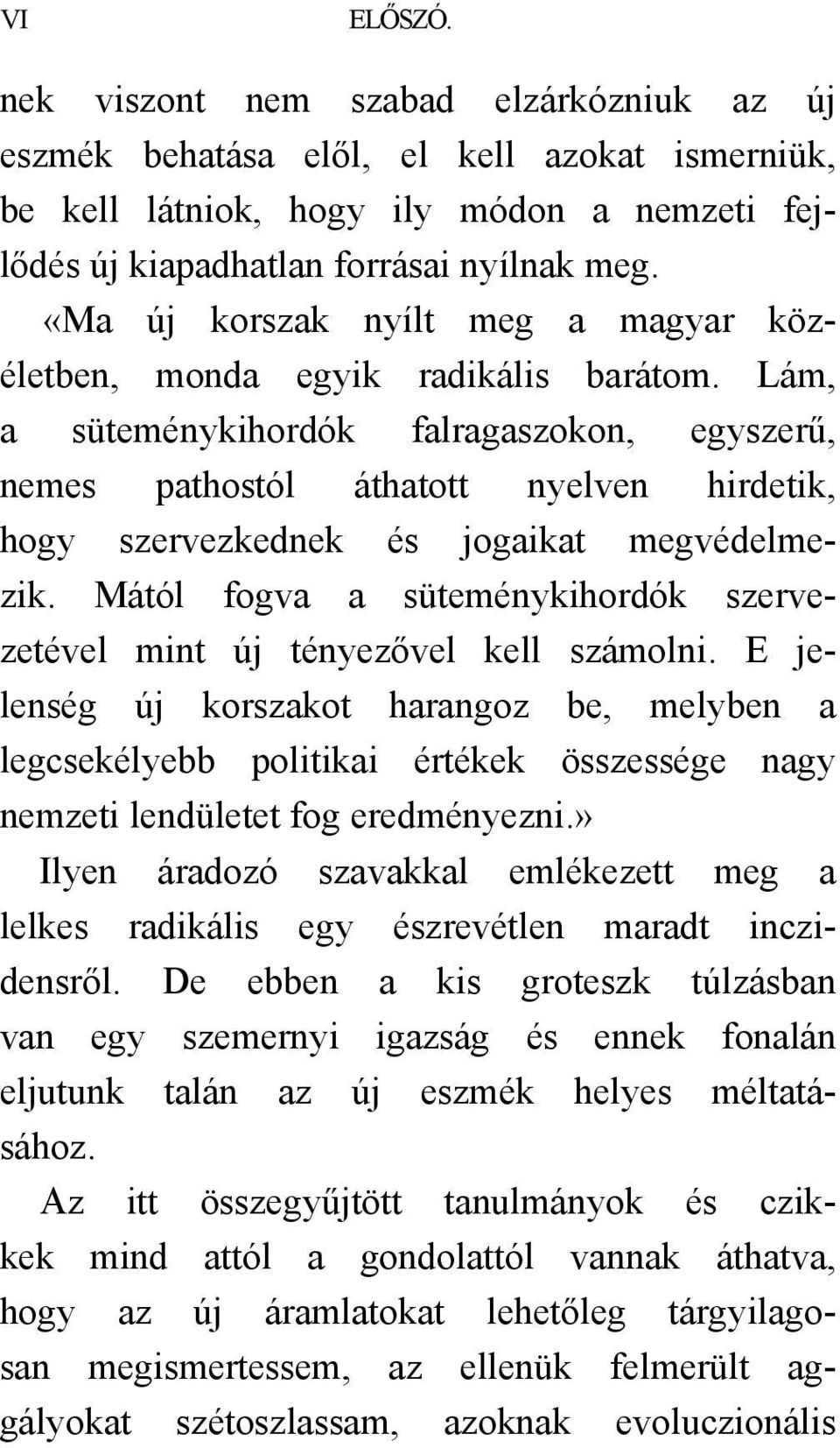 Lám, a süteménykihordók falragaszokon, egyszerű, nemes pathostól áthatott nyelven hirdetik, hogy szervezkednek és jogaikat megvédelmezik.