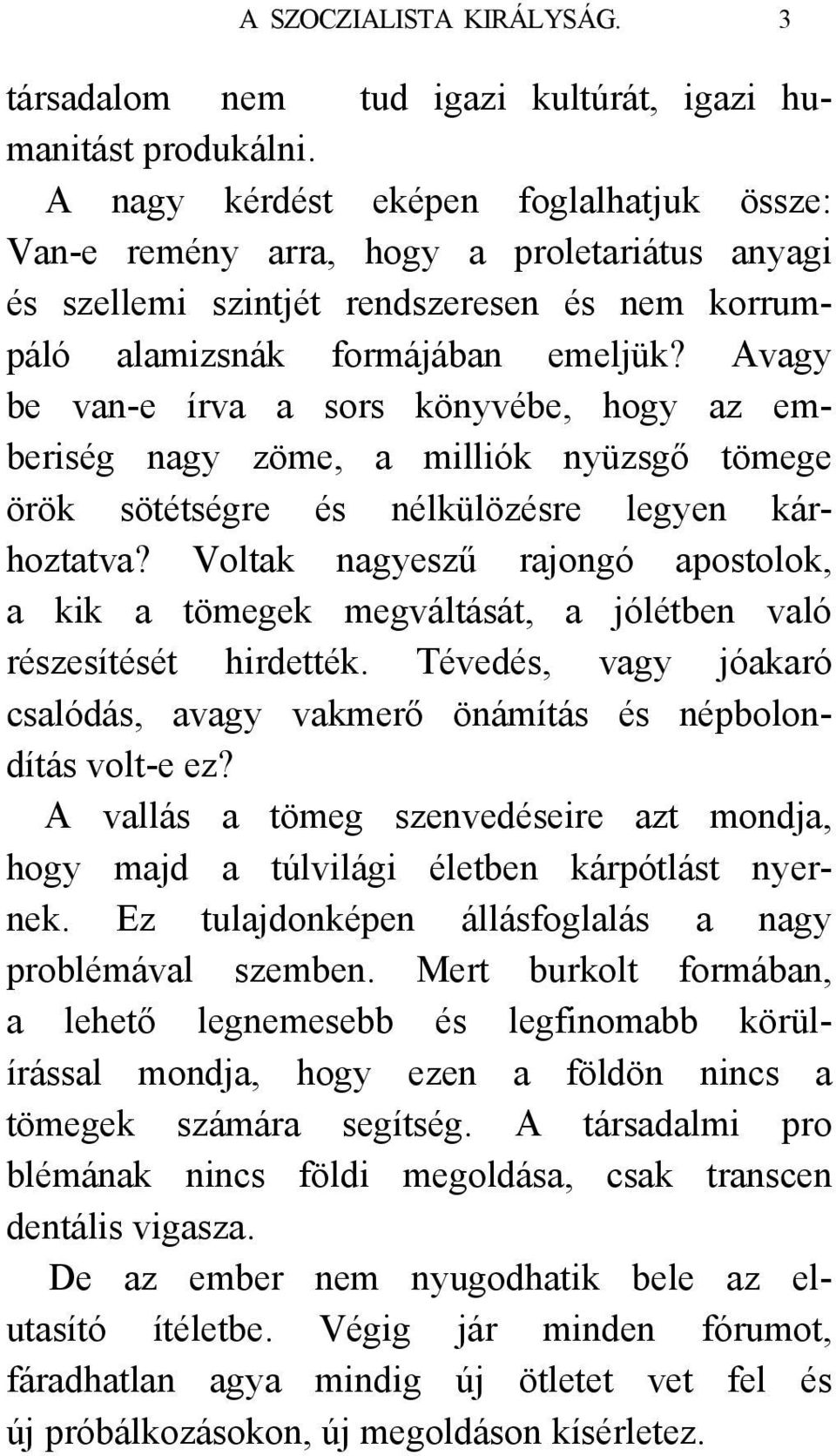 Avagy be van-e írva a sors könyvébe, hogy az emberiség nagy zöme, a milliók nyüzsgő tömege örök sötétségre és nélkülözésre legyen kárhoztatva?